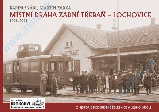 Obrázok pre 129/K-102 Místní Dráha Zadní  Třebaň–Lochovice 1901–2021 , Radim Šnábl, Martin Žabka, Krokodýl