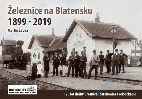 Obrázok pre 129/K-104 Železnice na Blatensku – 1899–2019 , Martin Žabka, edice Krokodýl č. 1